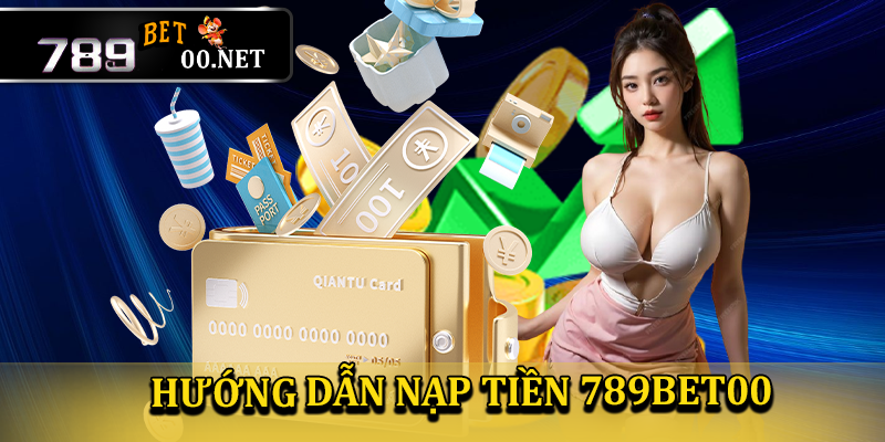 Hướng dẫn nạp tiền 789bet00 an toàn và nhanh chóng cho người chơi mới