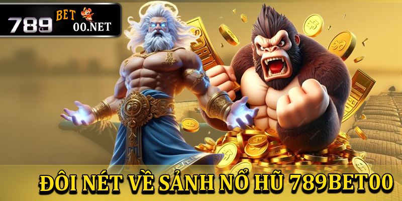 Đôi nét về sảnh nổ hũ 789bet00