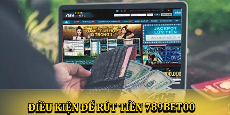 Điều kiện cần thiết để rút tiền 789bet00