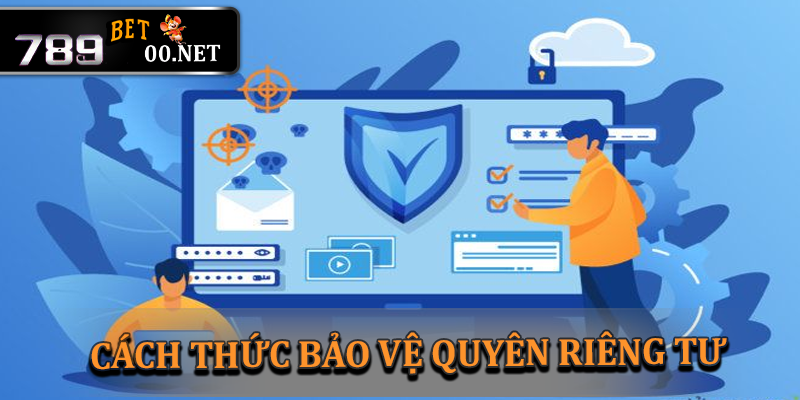 Cách thức bảo vệ quyền riêng tư trên nền tảng trực tuyến