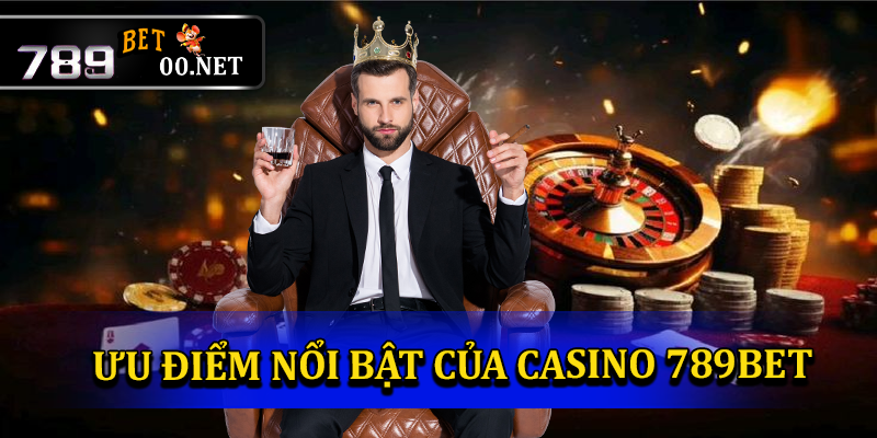 Những ưu điểm nổi bật có tại sảnh casino 789bet00