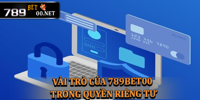 Vai trò của nhà cái 789bet00 trong bảo vệ quyền riêng tư