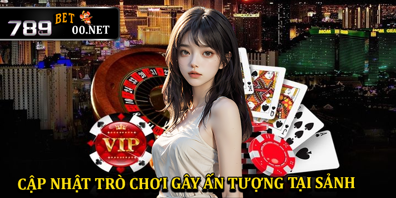 Cập nhật một sô trò chơi gây ấn tượng mạnh tại casino 789bet00