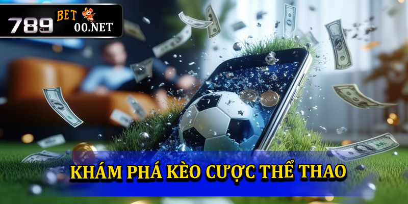 Các loại kèo cược có tại thể thao 789bet00