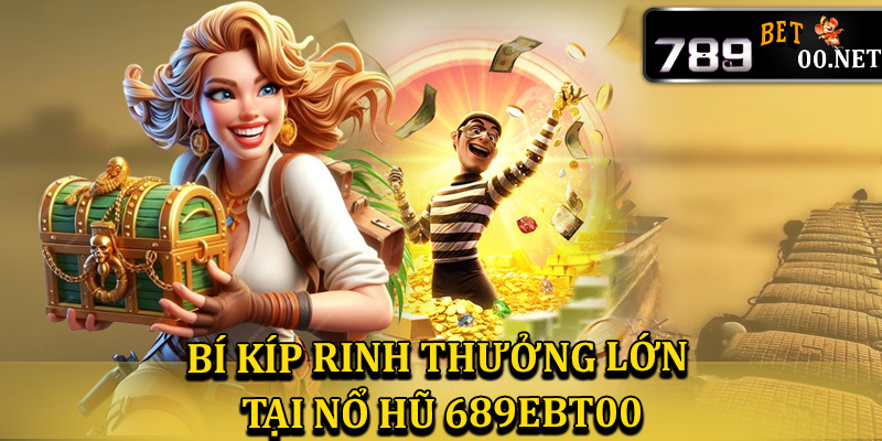 Bí kíp rinh thưởng lớn tại nổ hũ 789bet00