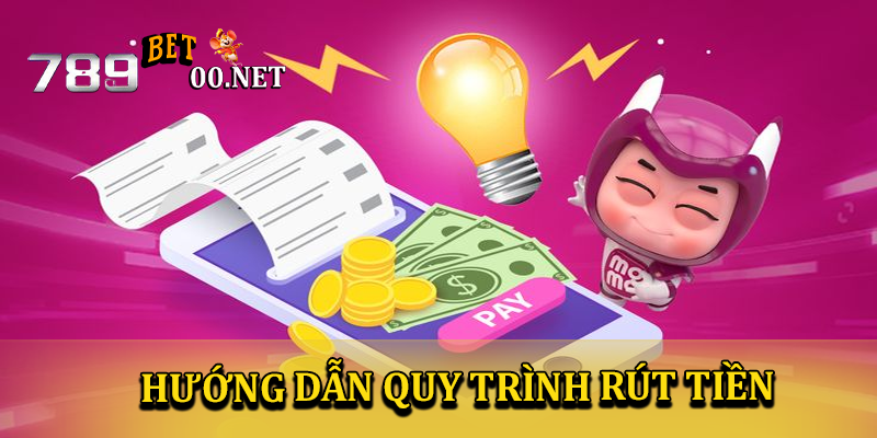 Hướng dẫn quy trình rút tiền 789bet00