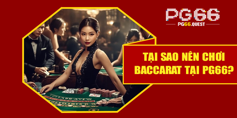 Tại sao nên chơi baccarat tại PG66?